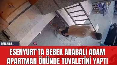 Esenyurt'ta Bebek Arabalı Adam Apartman Önünde Tuvaletini Yaptı