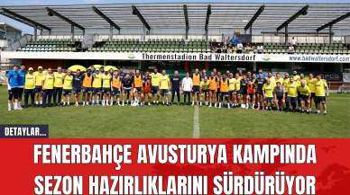 Fenerbahçe Avusturya Kampında Sezon Hazırlıklarını Sürdürüyor