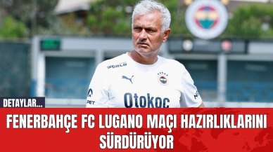 Fenerbahçe FC Lugano Maçı Hazırlıklarını Sürdürüyor