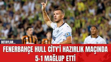 Fenerbahçe Hull City'i Hazırlık Maçında 5-1 Mağlup Etti