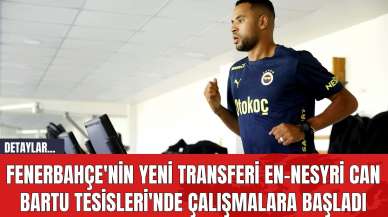 Fenerbahçe'nin Yeni Transferi Youssef En-Nesyri Can Bartu Tesisleri'nde Çalışmalara Başladı