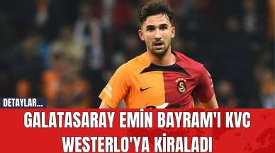 Galatasaray Emin Bayram'ı KVC Westerlo'ya Kiraladı