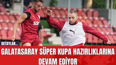 Galatasaray Süper Kupa Hazırlıklarına Devam Ediyor