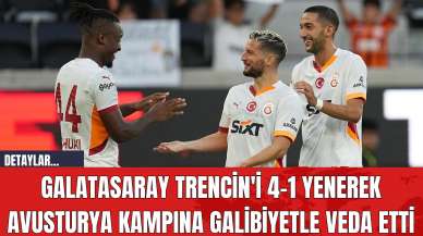 Galatasaray Trencin'i 4-1 Yenerek Avusturya Kampına Galibiyetle Veda Etti