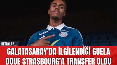 Galatasaray'da İlgilendiği Guela Doue Strasbourg'a Transfer Oldu