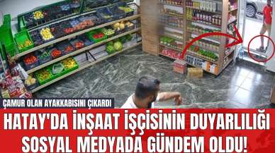 Hatay'da İnşaat İşçisinin Duyarlılığı Sosyal Medyada Gündem Oldu! Çamur Olan Ayakkabısını Çıkardı