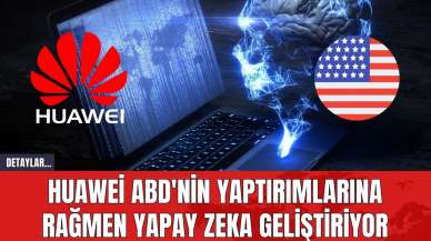 Huawei ABD'nin Yaptırımlarına Rağmen Yapay Zeka Geliştiriyor