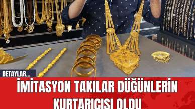 İmitasyon Takılar Düğünlerin Kurtarıcısı Oldu