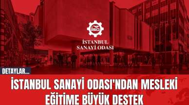 İstanbul Sanayi Odası'ndan Mesleki Eğitime Büyük Destek