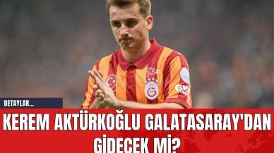 Kerem Aktürkoğlu Galatasaray'dan Gidecek mi?