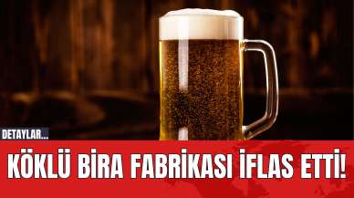 Köklü Bira Fabrikası İflas Etti!