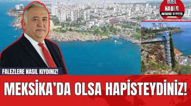 Falezlere nasıl kıydınız! Meksika’da olsa hapisteydiniz!