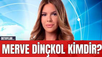 Merve Dinçkol kimdir?