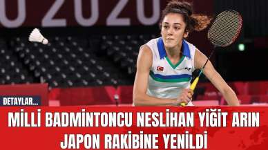 Milli Badmintoncu Neslihan Yiğit Arın Japon Rakibine Yenildi