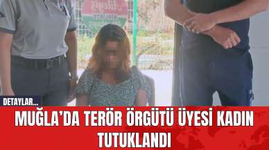 Muğla’da Ter*r Örgütü Üyesi Kadın Tutuklandı