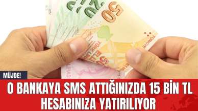 Müjde! O Bankaya SMS Attığınızda 15 Bin TL Hesabınıza Yatırılıyor