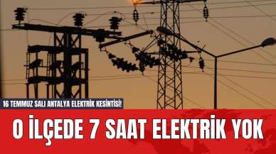 16 Temmuz Salı Antalya Elektrik Kesintisi! O İlçede 7 Saat Elektrik Yok