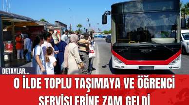 O İlde Toplu Taşımaya ve Öğrenci Servislerine Zam Geldi