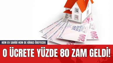 O Ücrete Yüzde 80 Zam Geldi! Hem Ev Sahibi Hem de Kiracı Ödeyecek