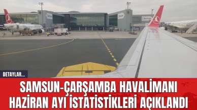 Samsun-Çarşamba Havalimanı Haziran Ayı İstatistikleri Açıklandı