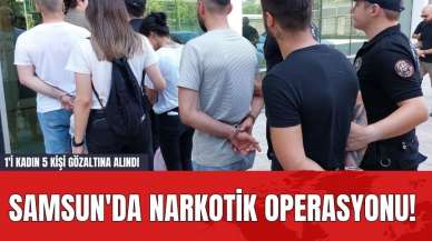 Samsun'da Narkotik Operasyonu! 1'i Kadın 5 Kişi Gözaltına Alındı