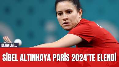 Sibel Altınkaya Paris 2024'te elendi