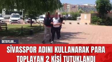 Sivasspor Adını Kullanarak Para Toplayan 2 Kişi Tutuklandı