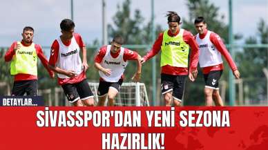 Sivasspor'dan Yeni Sezona Hazırlık!