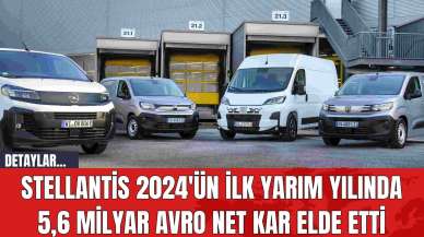 Stellantis 2024'ün İlk Yarım Yılında 5,6 Milyar Avro Net Kar Elde Etti