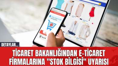 Ticaret Bakanlığı'ndan e-ticaret firmalarına "stok bilgisi" uyarısı