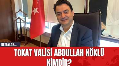 Tokat Valisi Abdullah Köklü Kimdir?