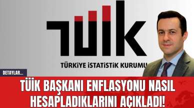 TÜİK Başkanı Enflasyonu Nasıl Hesapladıklarını Açıkladı!