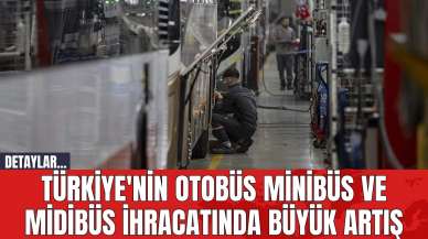 Türkiye'nin Otobüs Minibüs ve Midibüs İhracatında Büyük Artış