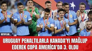 Uruguay Penaltılarla Kanada'yı Mağlup Ederek Copa America'da 3. Oldu