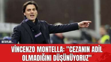 Vincenzo Montella: "Cezanın adil olmadığını düşünüyoruz"