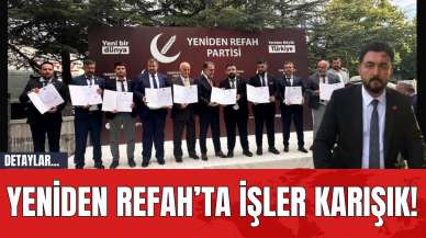 Yeniden Refah’ta İşler Karışık!