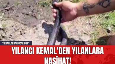 Yılancı Kemal'den Yılanlara Nasihat! "İnsanlardan Uzak Dur"