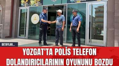 Yozgat'ta Polis, Telefon Dolandırıcılarının Oyununu Bozdu