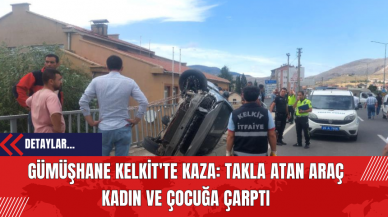 Gümüşhane Kelkit'te Kaza: Takla Atan Araç Kadın ve Çocuğa Çarptı