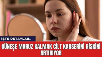 Güneşe maruz kalmak cilt kanserini riskini artırıyor