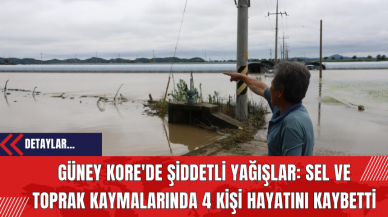 Güney Kore'de Şiddetli Yağışlar: Sel ve Toprak Kaymalarında 4 Kişi Hayatını Kaybetti