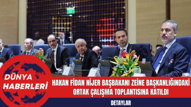 Hakan Fidan Nijer Başbakanı Zeine Başkanlığındaki Ortak Çalışma Toplantısına Katıldı