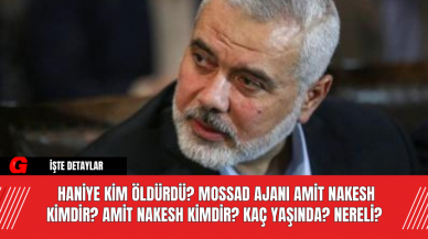 Haniye Kim Öldürdü? Mossad Ajanı Amit Nakesh Kimdir? Amit Nakesh Kimdir?