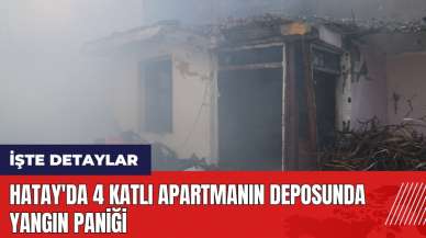 Hatay'da 4 katlı apartmanın deposunda yangın paniği