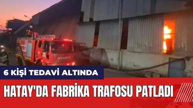 Hatay'da fabrika trafosu patladı