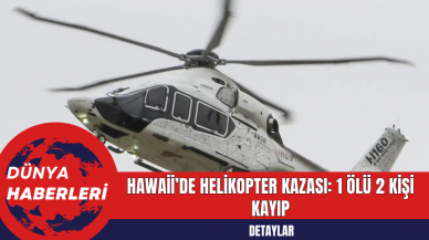 ABD'nin Hawaii eyaletinde helikopter kazası: 1 ölü 2 kişi kayıp