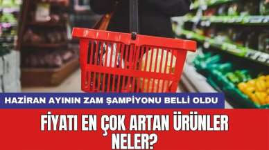 Haziran ayının zam şampiyonu belli oldu: Fiyatı en çok artan ürünler neler?