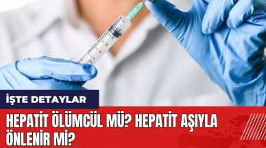 Hepatit ölümcül mü? Hepatit aşıyla önlenir mi?