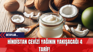 Hindistan Cevizi Yağının Yakışacağı 4 Tarif! İşte En Güzel Hindistan Cevizi Yağı Tarifleri