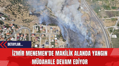 İzmir Menemen'de Makilik Alanda Yangın: Müdahale Devam Ediyor